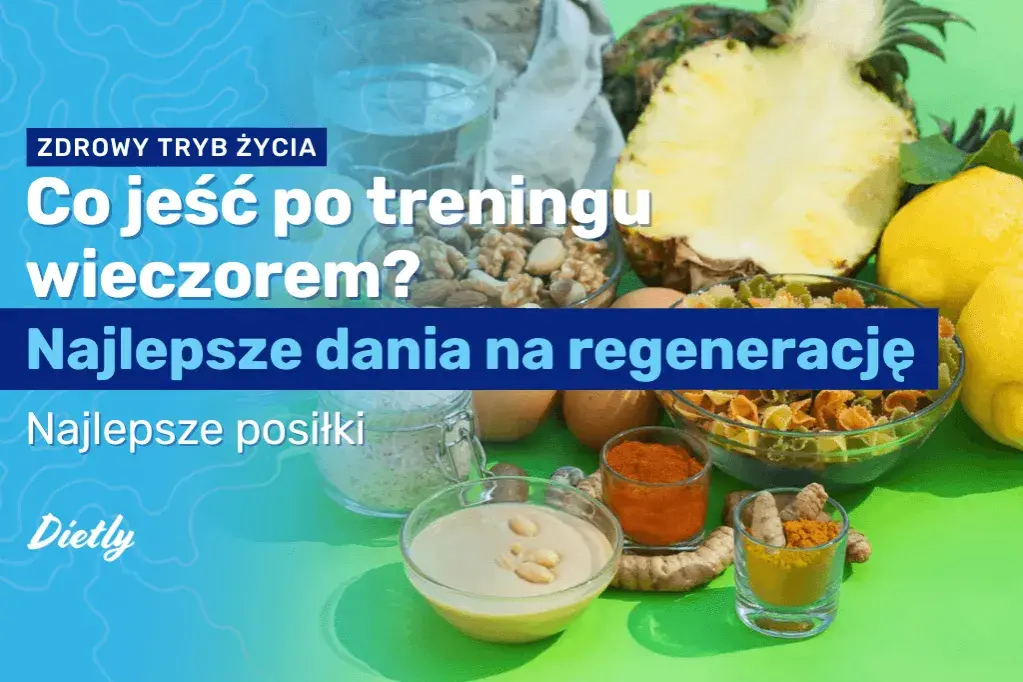 Co jeść po treningu wieczorem? Maksymalizuj efekty i śpij lepiej!